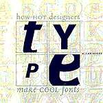 Cover, Type: Hot Designers Make Cool Fonts © 1998, Allan Haley